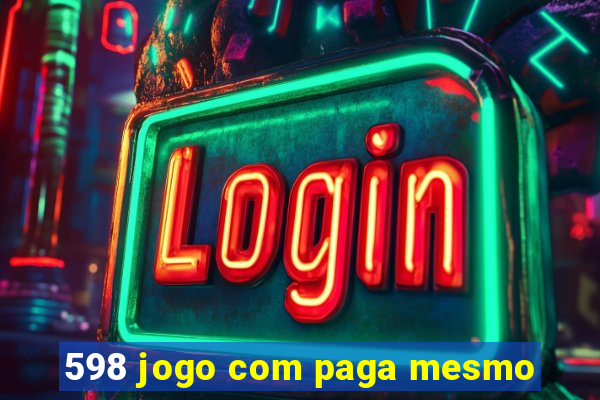 598 jogo com paga mesmo